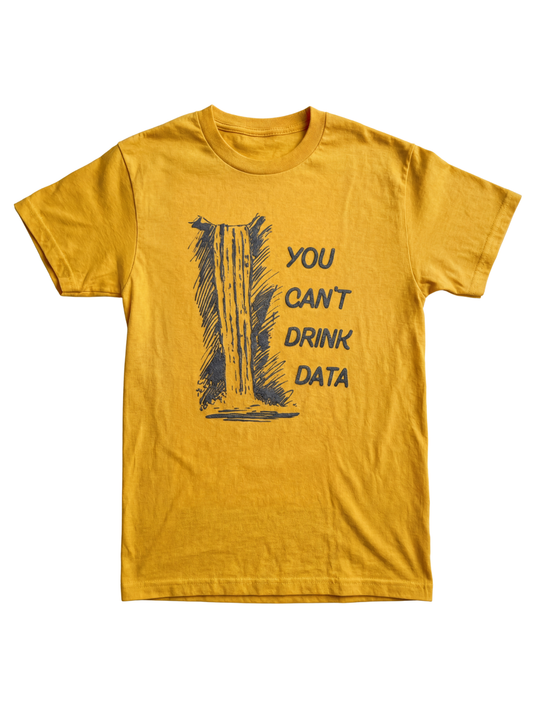 You Can't Drink Data T-Shirt