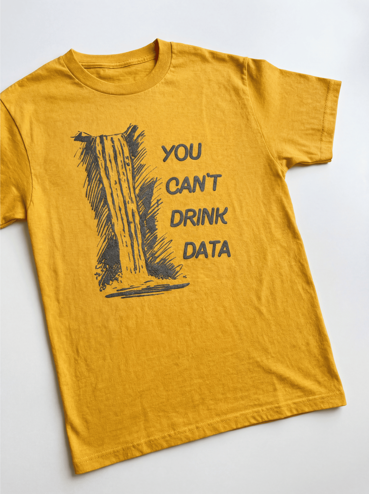 You Can't Drink Data T-Shirt