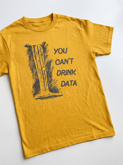 You Can't Drink Data T-Shirt